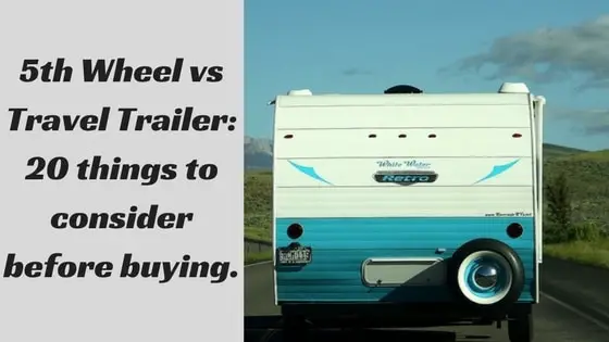 5th Wheel vs Travel Trailer: 20 difference to consider before buying.
