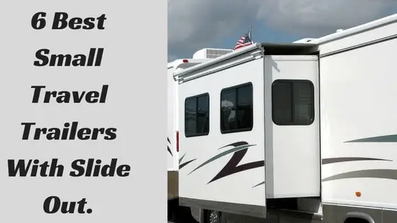 6 Best Small Travel Trailers With Slide Out.