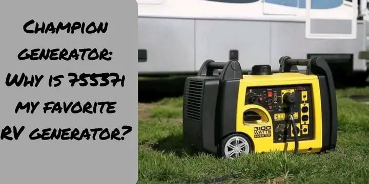 Champion generator: Why is 75537i my favorite RV generator?