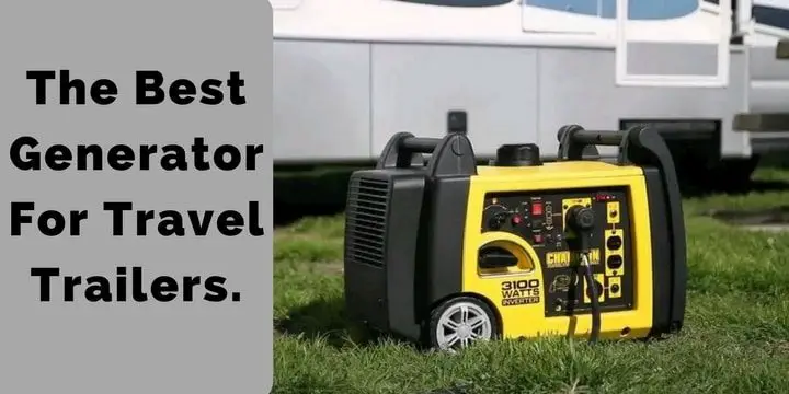 The Best Generator For Travel Trailers(In My Opinion)