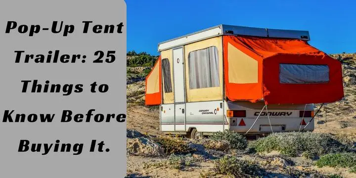 Pop-Up Tent Trailer: 25 Things to Know Before Buying It.