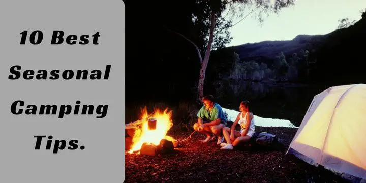 10 Best Seasonal Camping Tips.