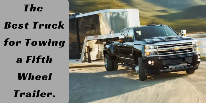 The Best Truck for Towing a Fifth Wheel Trailer.