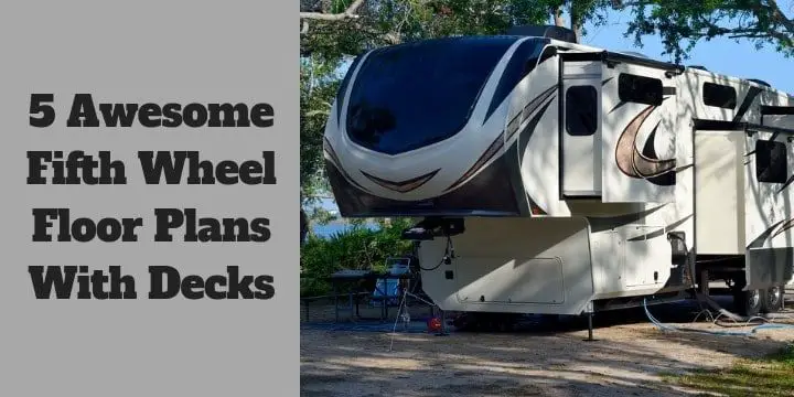 5 Awesome Fifth Wheel Floor Plans With Decks. (You'll Be Surprised…)