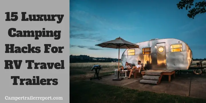 15 Luxury Camping Hacks For RV Travel Trailers