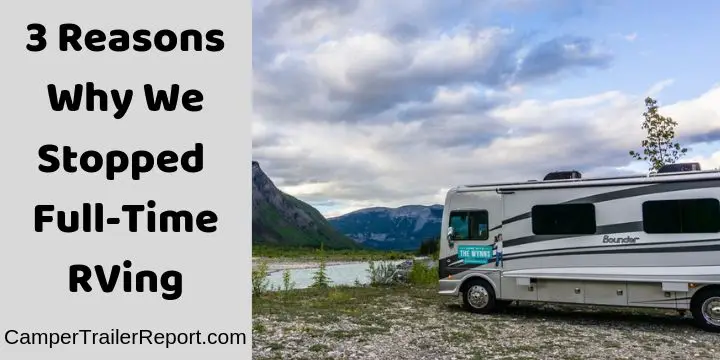 3 Reasons Why We Stopped Full-Time RVing
