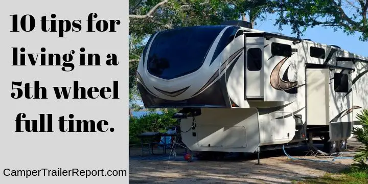 10 tips for living in a 5th wheel full time.