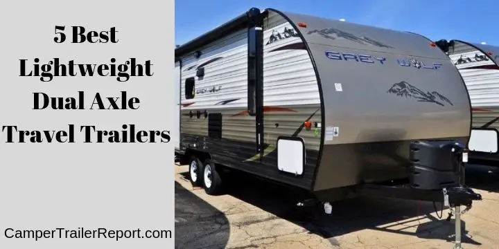 5 Best Lightweight Dual Axle Travel Trailers