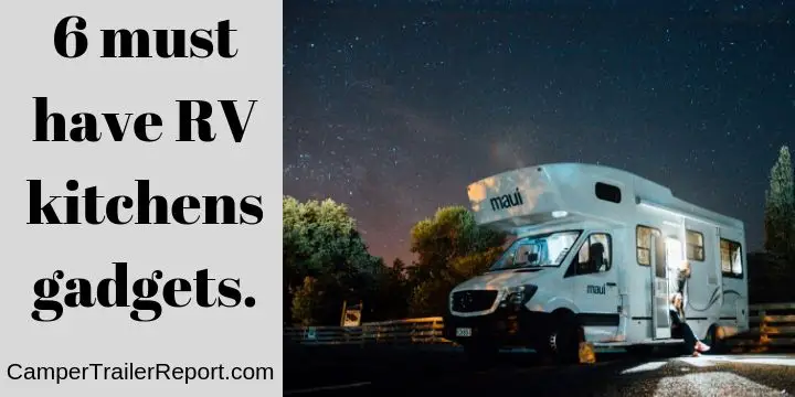 6 must have RV kitchens gadgets.