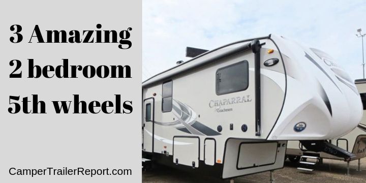 3 Amazing 2 bedroom 5th wheels