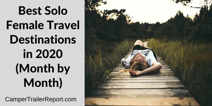 Best Solo Female Travel Destinations in 2020 (Month by Month)
