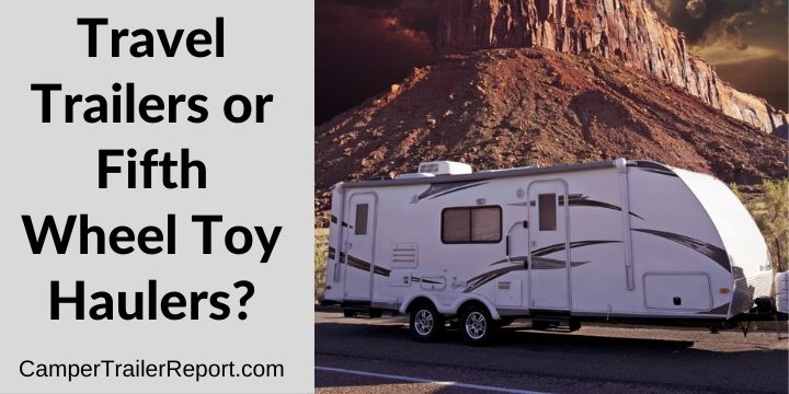 Travel Trailers or Fifth Wheel Toy Haulers
