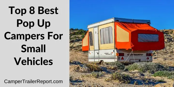 Top 8 Best Pop Up Campers For Small Vehicles
