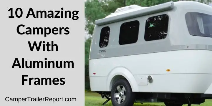 10 Amazing Campers With Aluminum Frames