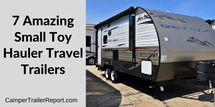 7 Amazing Small Toy Hauler Travel Trailers