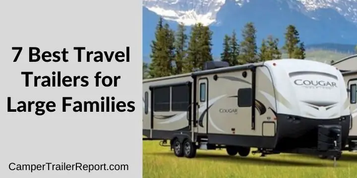 7 Best Travel Trailers for Large Families