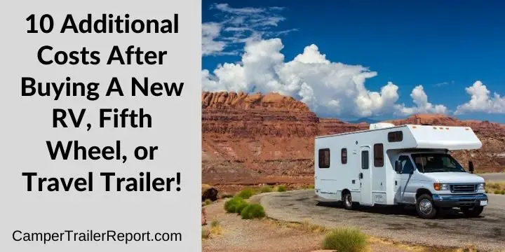 10 Additional Costs After Buying A New RV, Fifth Wheel, or Travel Trailer!