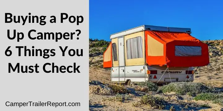 Buying a Pop Up Camper. 6 Things You Must Check