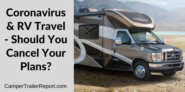 Coronavirus & RV Travel - Should You Cancel Your Plans?