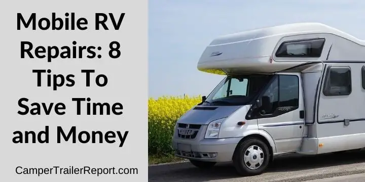 Mobile RV Repairs: 8 Tips To Save Time and Money