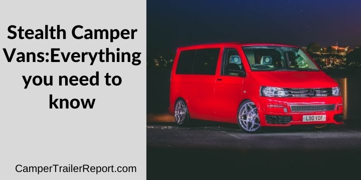 Stealth Camper Vans_Everything you need to know