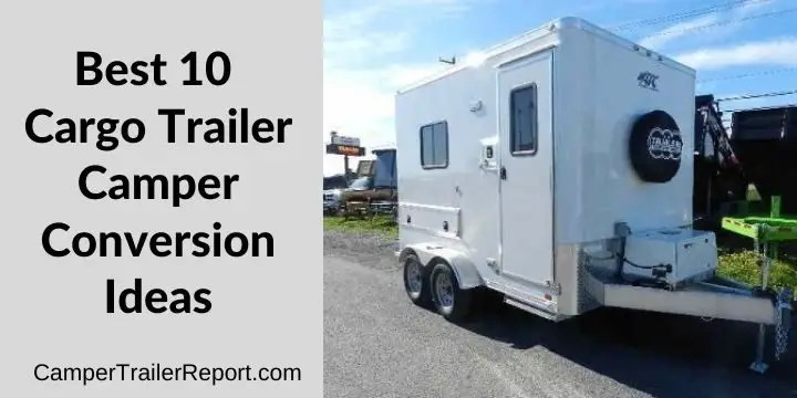 Best 10 Cargo Trailer Camper Conversion Ideas