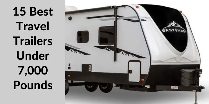 15 Best Travel Trailers Under 7,000 Pounds