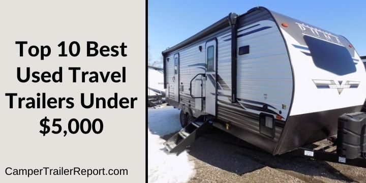Top 10 Best Used Travel Trailers Under $5,000 In 2021