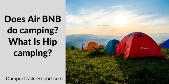 Does Air BNB do camping? What Is Hip camping?