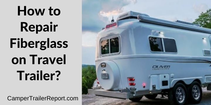 How to Repair Fiberglass on Travel Trailer? Step by Step.