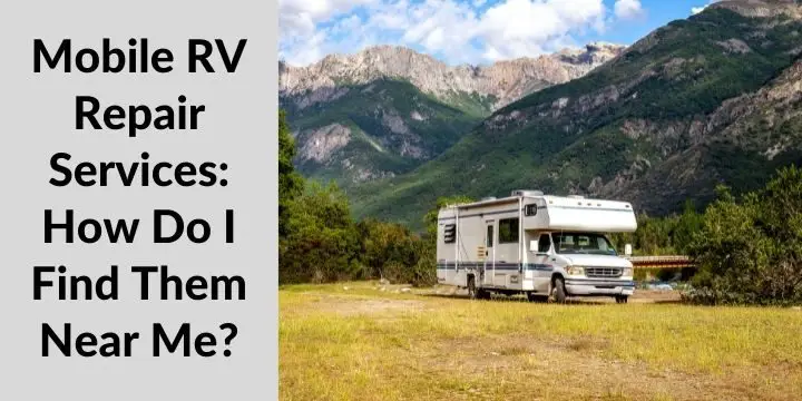 Mobile RV Repair Services: How Do I Find Them Near Me?