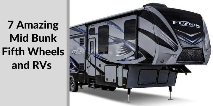 7 Amazing Mid Bunk Fifth Wheels and RVs in 2021