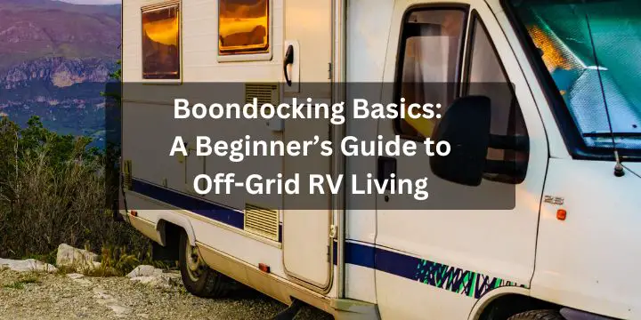 Boondocking Basics: A Beginner’s Guide to Off-Grid RV Living