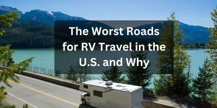 The Worst Roads for RV Travel in the U.S. and Why